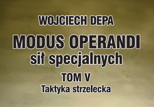 MODUS OPERANDI sił specjalnych TOM V Taktyka strzelecka