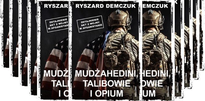 "Mudżahedini, talibowie i opium" Ryszarda Demczuka