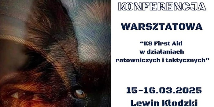 II Konferencja Warsztatowa "K9 First Aid w działaniach ratowniczych i taktycznych”