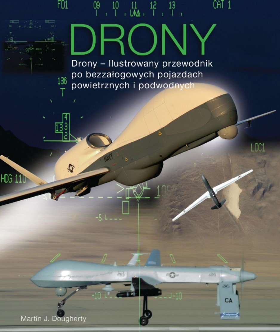 "Drony. Ilustrowany przewodnik po bezzałogowych pojazdach powietrznych i podwodnych" - Martin J. Dougherty