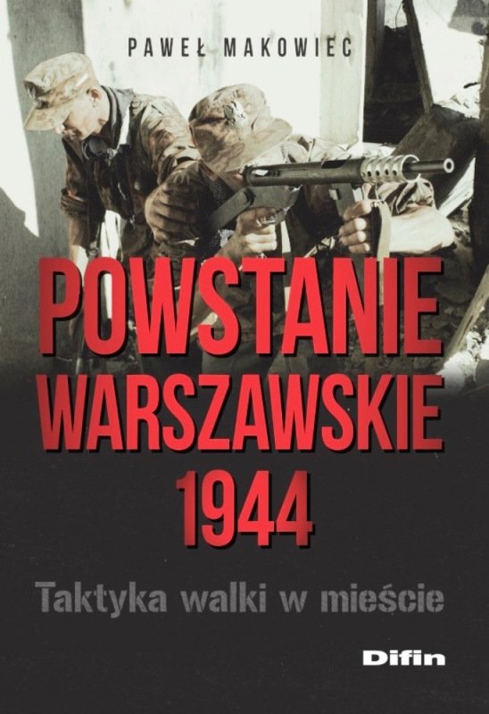Paweł Makowiec - "Powstanie Warszawskie 1944. Taktyka walki w mieście".