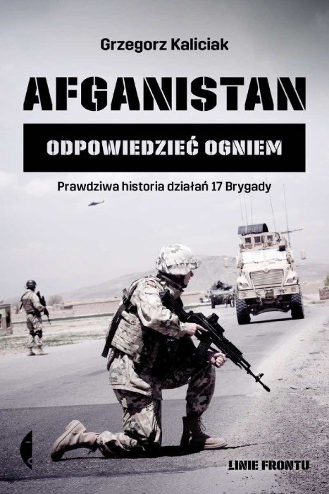 okładka książki „Afganistan. Odpowiedzieć ogniem. Prawdziwa historia działań 17 Brygady”